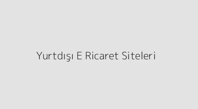 Yurtdışı E Ticaret Siteleri