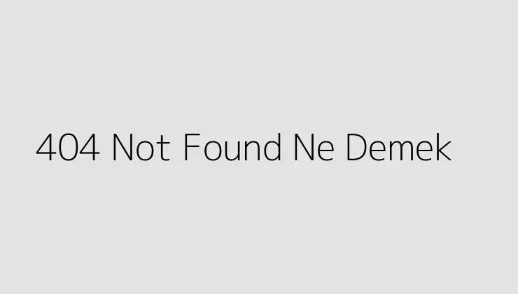 404 Not Found Ne Demek