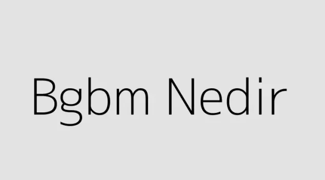 Bgbm Nedir