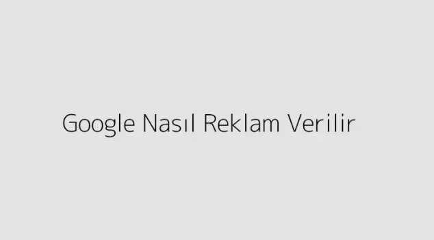 Google Nasıl Reklam Verilir