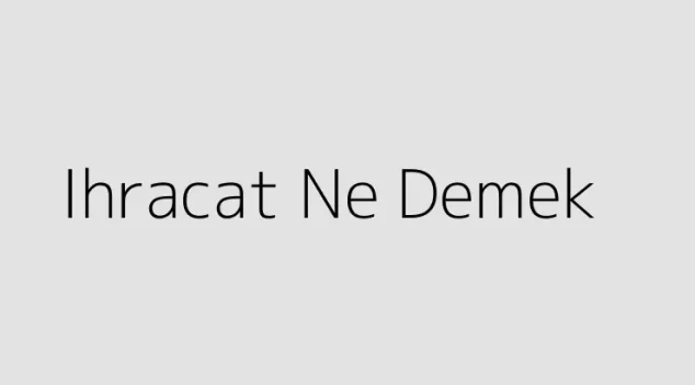 Ihracat Ne Demek