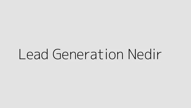 Lead Generation Nedir