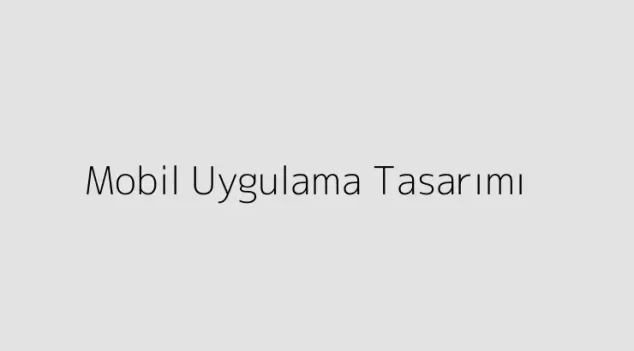 Mobil Uygulama Tasarımı