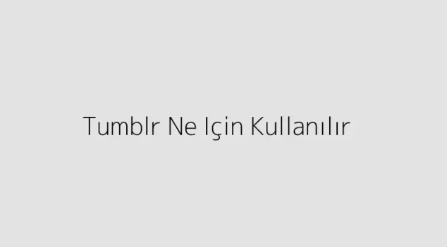 Tumblr Ne Için Kullanılır