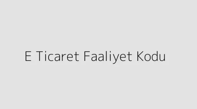 E Ticaret Faaliyet Kodu