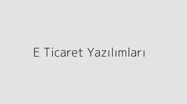 E Ticaret Yazılımları