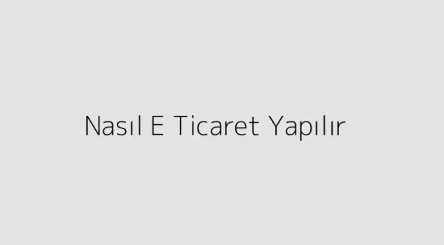 Nasıl E Ticaret Yapılır