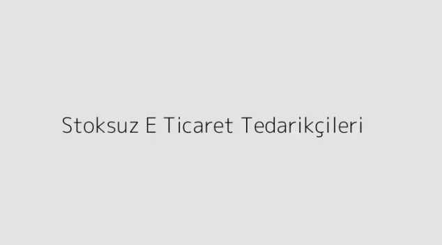 Stoksuz E Ticaret Tedarikçileri