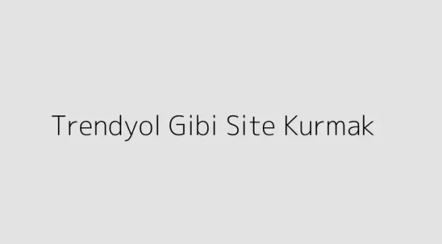 Trendyol Gibi Site Kurmak