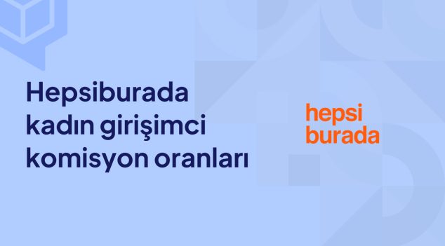 Hepsiburada Kadın Girişimci Komisyon Oranları