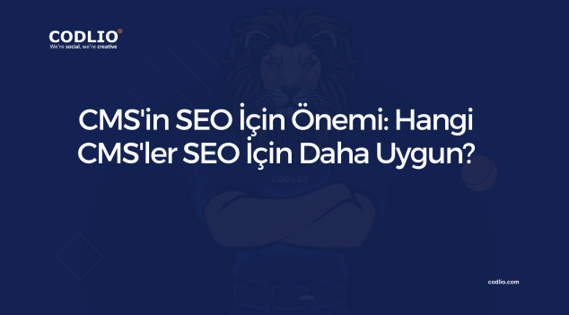 CMS’in SEO İçin Önemi: Hangi CMS’ler SEO İçin Daha Uygun?