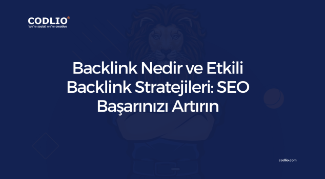 Backlink Nedir ve Etkili Backlink Stratejileri: SEO Başarınızı Artırın