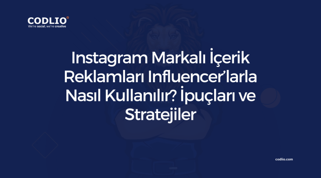 Instagram Markalı İçerik Reklamları Influencer’larla Nasıl Kullanılır? İpuçları ve Stratejiler