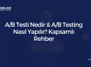 A/B Testi Nedir & A/B Testing Nasıl Yapılır? Kapsamlı Rehber