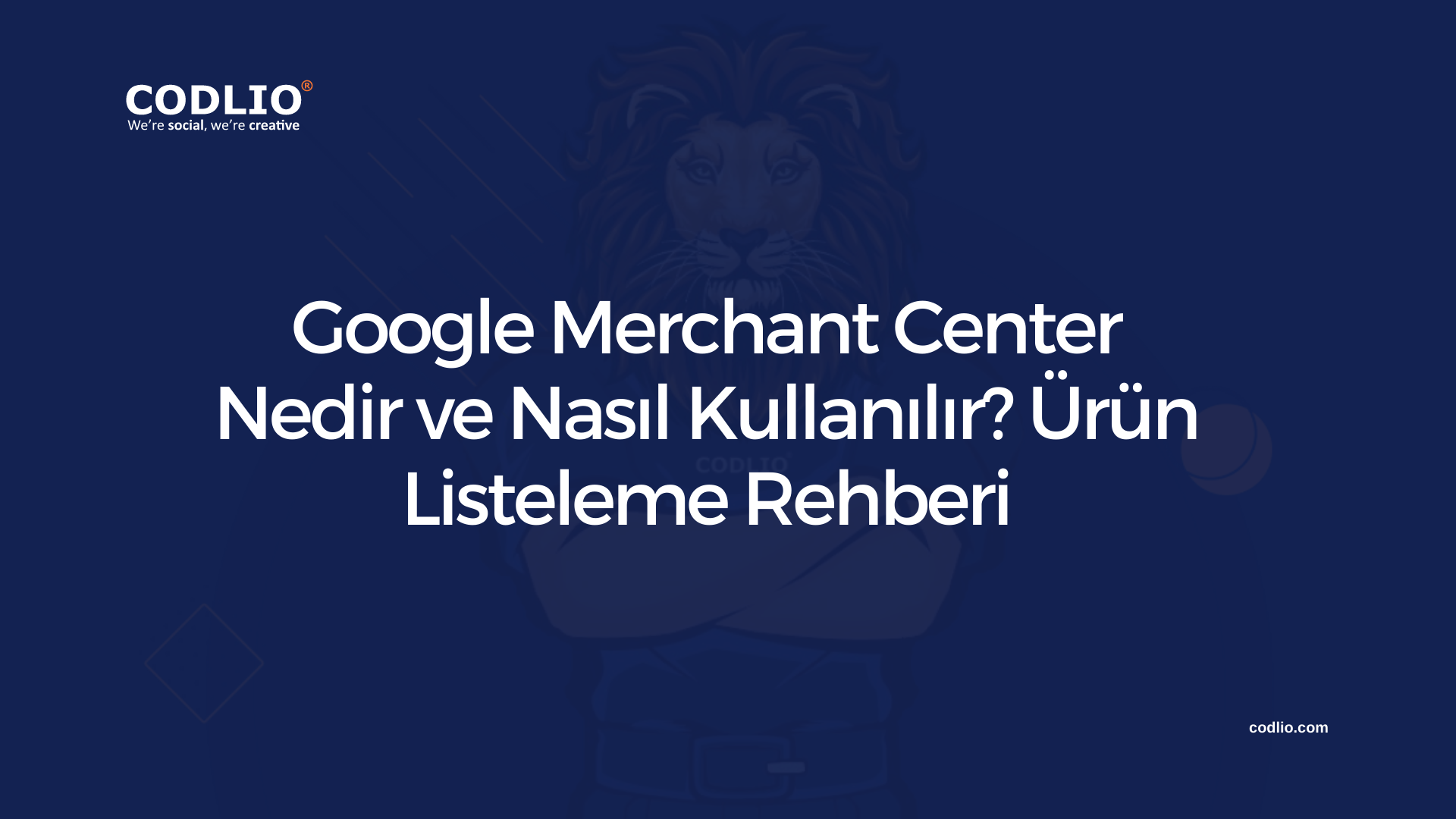 Google Merchant Center Nedir ve Nasıl Kullanılır? Ürün Listeleme Rehberi