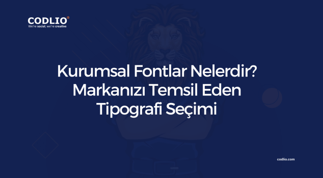 Kurumsal Fontlar Nelerdir? Markanızı Temsil Eden Tipografi Seçimi